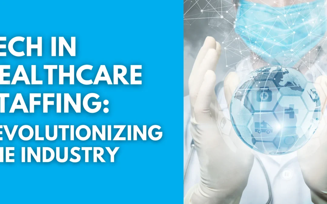 Tech in Healthcare Staffing: Revolutionizing the Industry