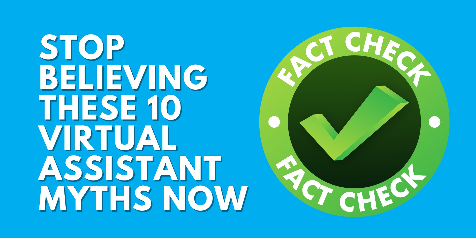 Graphic with bold text saying 'Stop Believing These 10 Virtual Assistant Myths Now' and a green fact-check badge with a checkmark.