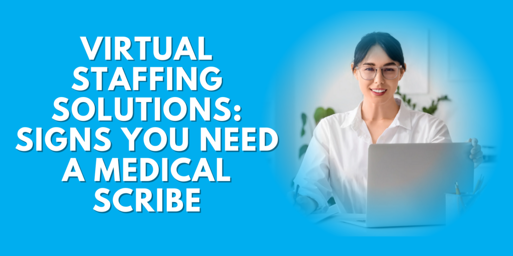 A smiling female professional with glasses at a laptop, framed by a light blue background with text reading "VIRTUAL STAFFING SOLUTION: SIGNS YOU NEED A MEDICAL SCRIBE."