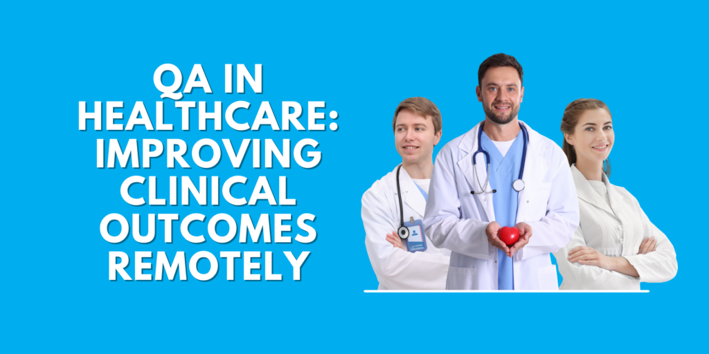 Three healthcare professionals in white lab coats smiling alongside the text "QA in Healthcare: Improving Clinical Outcomes Remotely" on a bright blue background, representing remote quality assurance in the medical field.