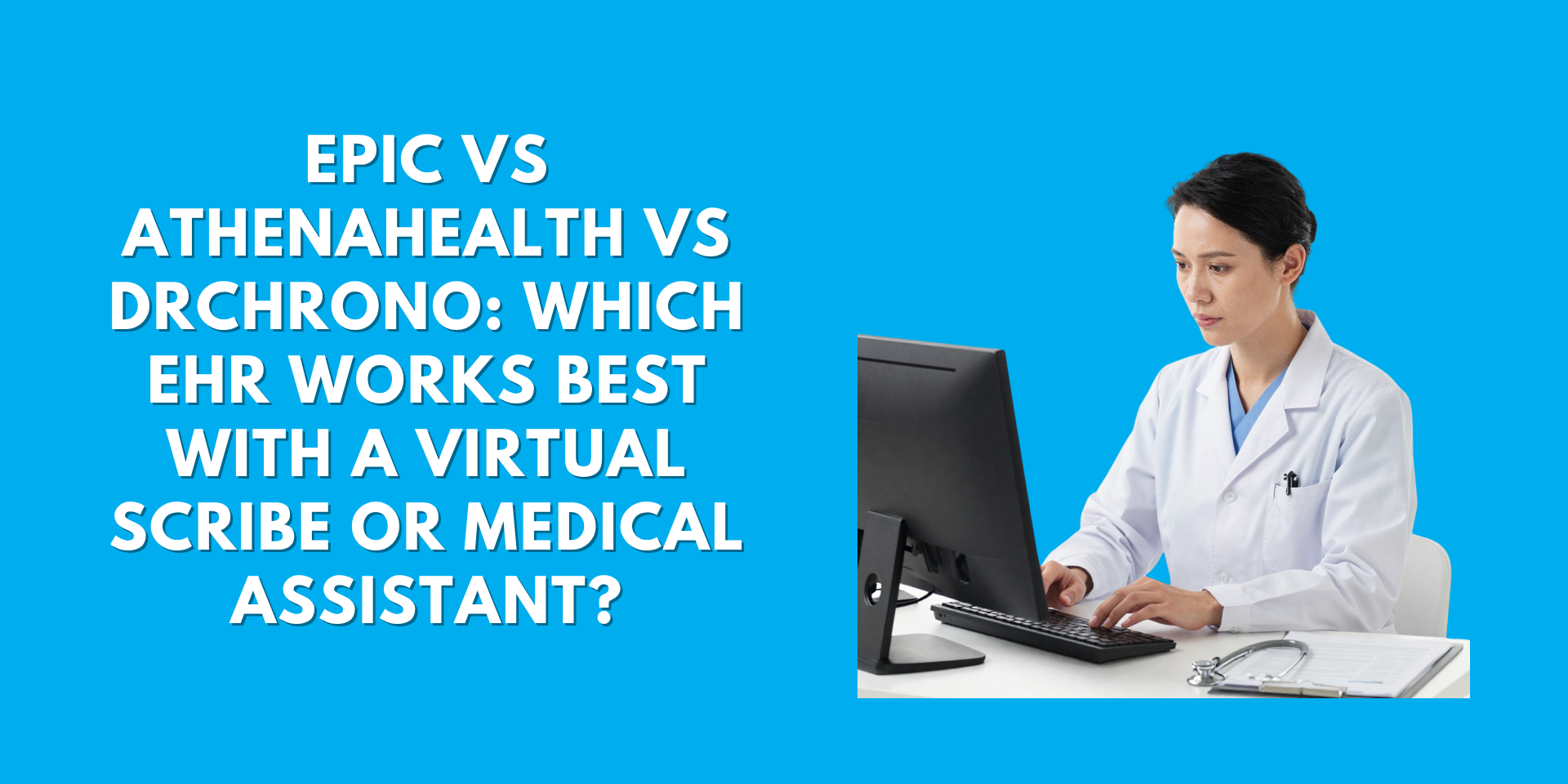 Graphic with a bright blue background featuring a female doctor at a computer and text reading: "EPIC VS ATHENAHEALTH VS DRCHRONO: WHICH EHR WORKS BEST WITH A VIRTUAL SCRIBE OR MEDICAL ASSISTANT?"